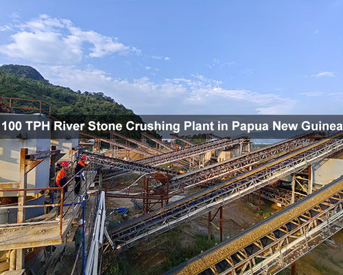 100 TPH River Stone Crushing Plant in Papua New Guinea