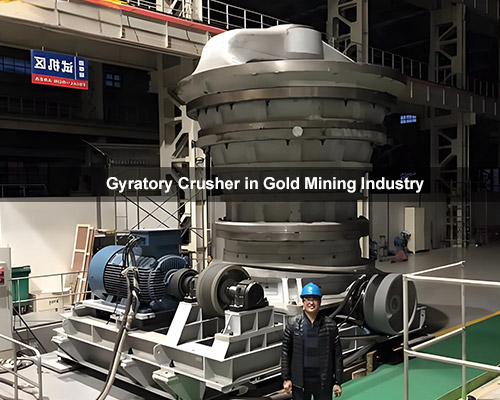 Gyratory Crusher in Gold Mining Industry