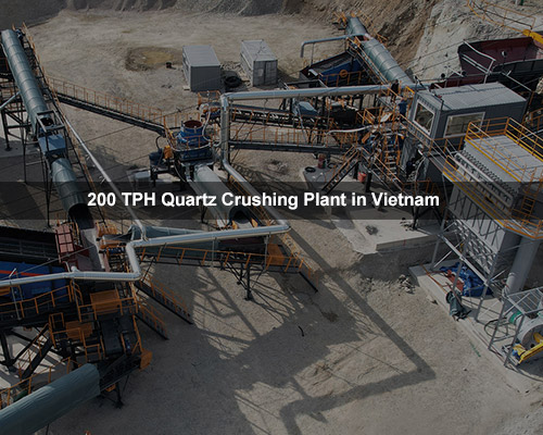 200 TPH Quartz Crushing Plant in Vietnam